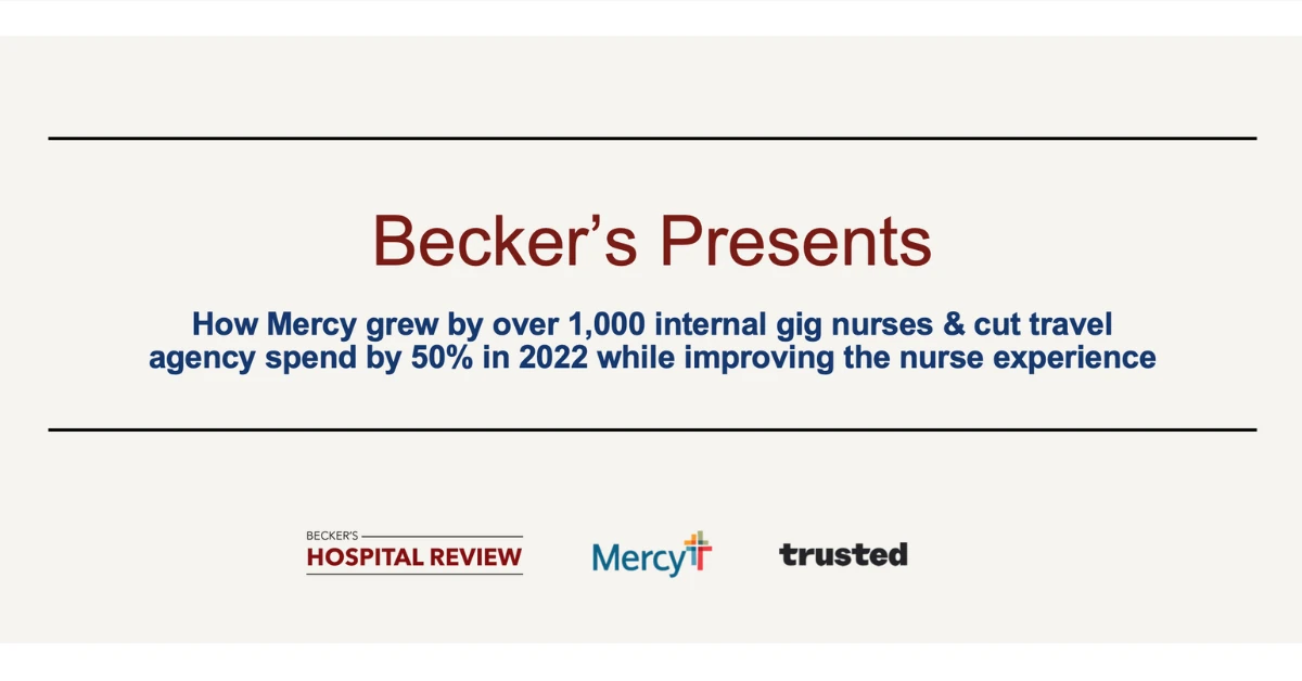 How Mercy grew by over 1,000 internal gig nurses & cut travel agency spend by 50% in 2022 while improving the nurse experience